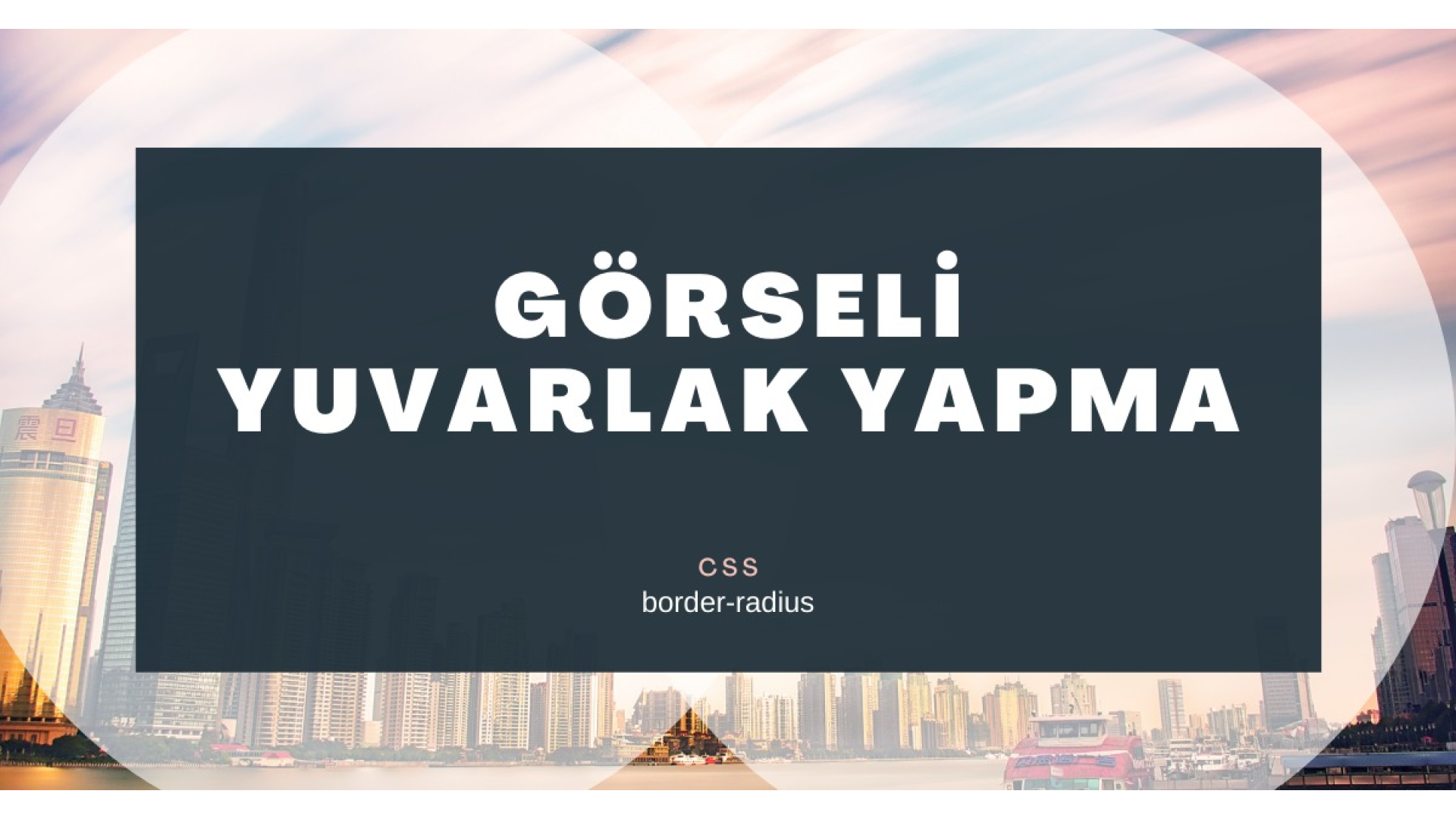 CSS - Görseli Yuvarlak Yapma