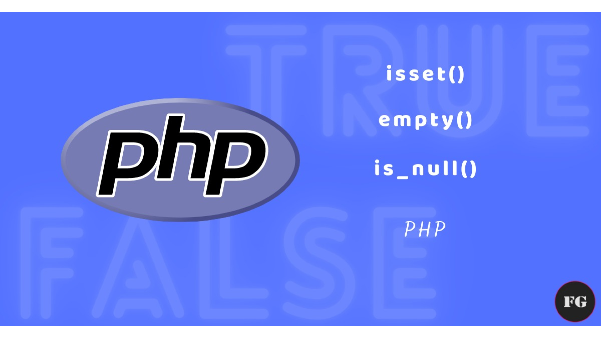 isset() - empty() - is_null()