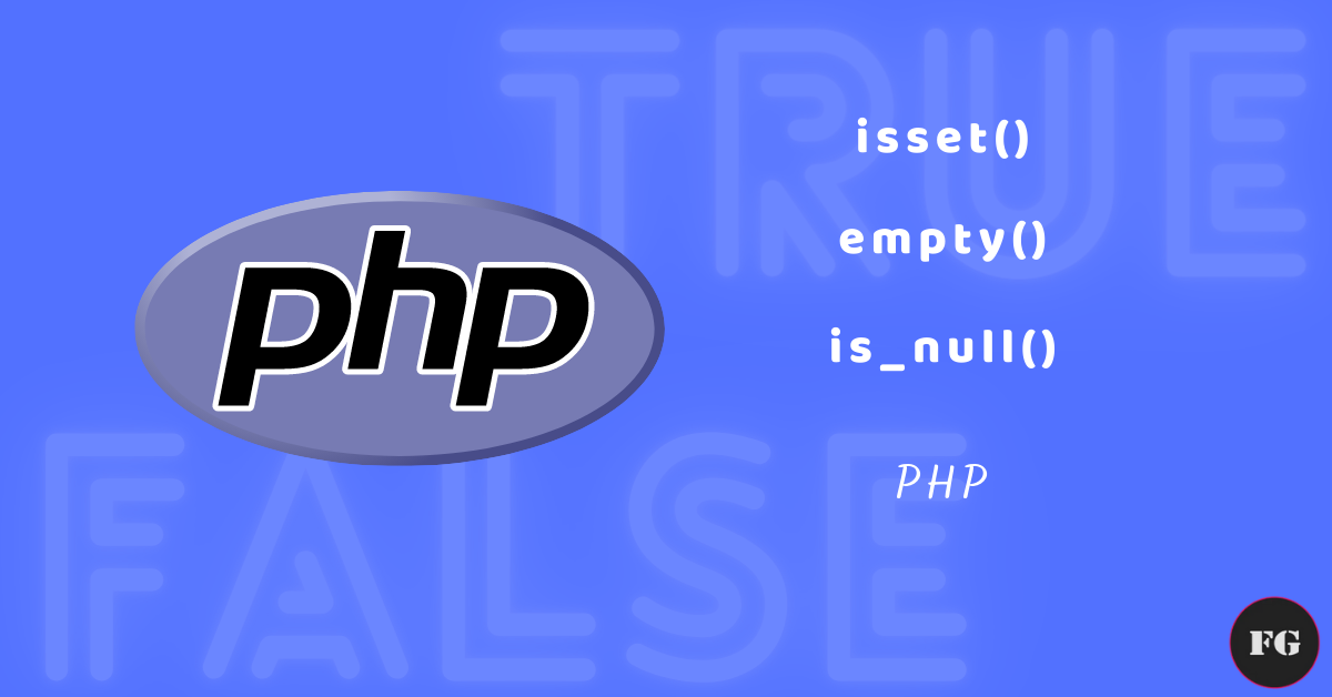 PHP Isset() – Empty() – Is_null()