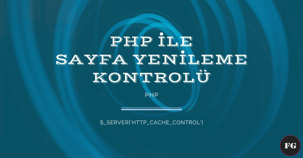 PHP ile Sayfa Yenileme Kontrolü