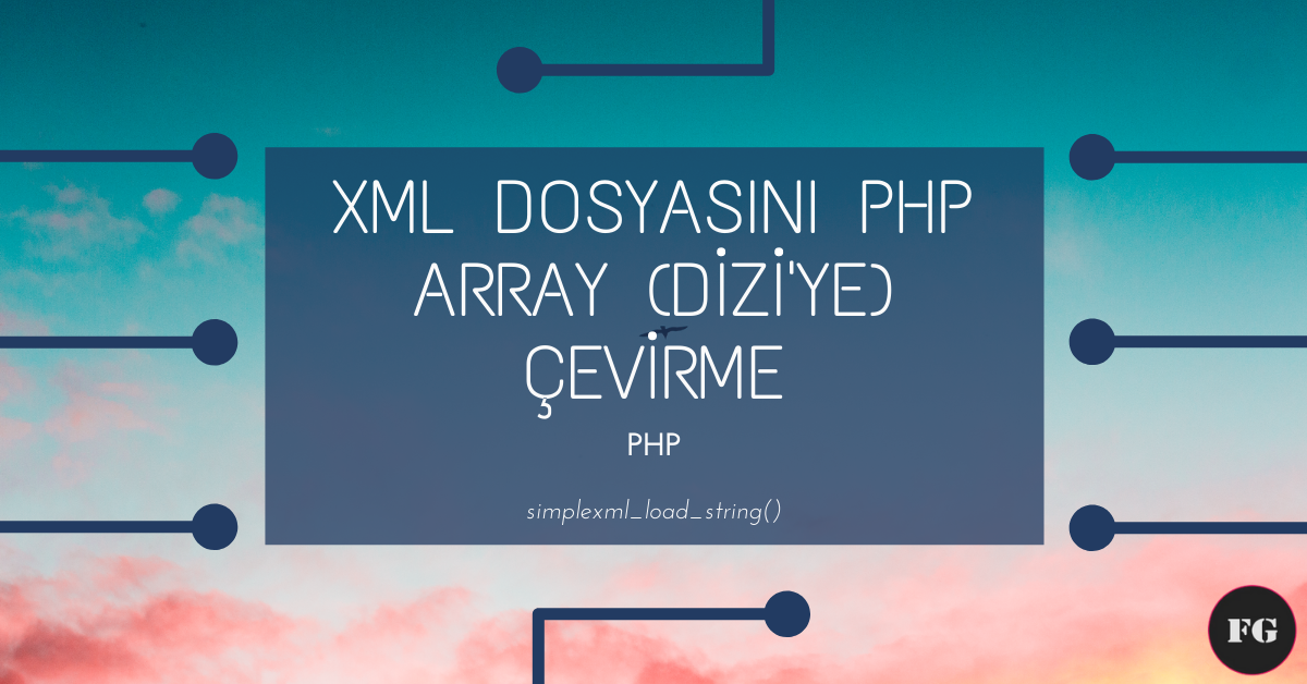 XML Dosyasını PHP Array (Dizi’ye) Çevirme
